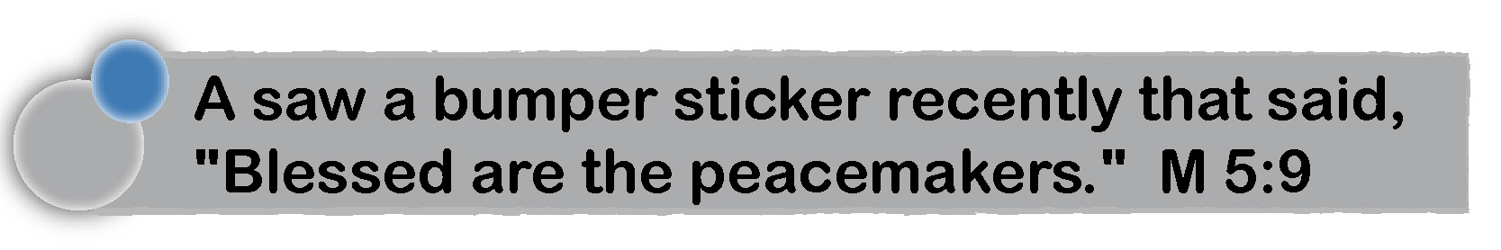 Blessed are the peacemakers.
